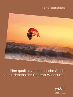 cover image of Eine qualitative, empirische Studie des Erlebens der Sportart Windsurfen